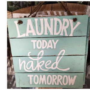 Wall Decor " Laundry Today Naked Tomorrow"